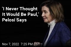 &#39;I Never Thought It Would Be Paul,&#39; Pelosi Says