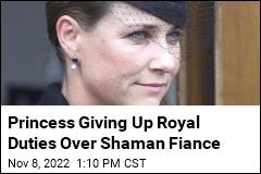 Princess Giving Up Royal Duties Over Shaman Fiance