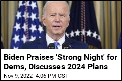 Biden Praises &#39;Strong Night&#39; for Dems, Discusses 2024 Plans
