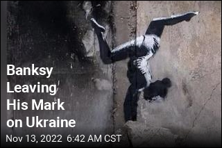 Banksy Leaving His Mark on Ukraine