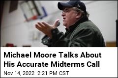 Michael Moore on Midterms Forecast: &#39;I Never Doubted It&#39;
