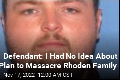 Defendant: I Had No Idea About Plan to Massacre Rhoden Family