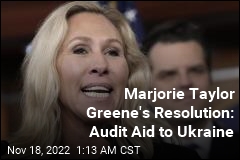 Marjorie Taylor Greene&#39;s Resolution: Let&#39;s Audit Aid to Ukraine