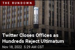 Twitter Closes Offices as Hundreds Reject Ultimatum