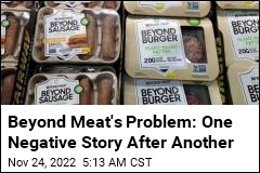 Beyond Meat&#39;s Problem: One Negative Story After Another