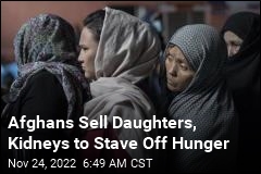 Afghans Sell Daughters, Kidneys to Stave Off Hunger
