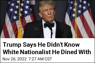 Trump Says He Didn&#39;t Know White Nationalist He Dined With
