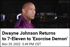 Dwayne Johnson Returns to 7-Eleven to &#39;Exorcise Demon&#39;
