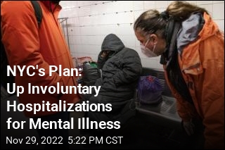 NYC&#39;s Plan: Up Involuntary Hospitalizations for Mental Illness