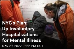NYC&#39;s Plan: Up Involuntary Hospitalizations for Mental Illness