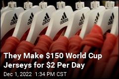 They Make $150 World Cup Jerseys for $2 Per Day