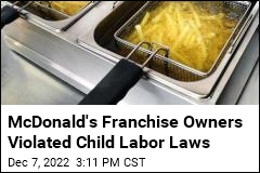 McDonald&#39;s Franchise Owners Violated Child Labor Laws