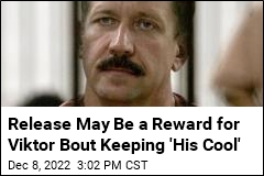 Release May Be a Reward for Viktor Bout Keeping &#39;His Cool&#39;