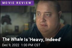 The Whale Is &#39;Heavy, Indeed&#39;