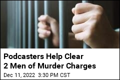 Podcasters Help Clear 2 Men of Murder Charges