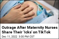 Outrage After Maternity Nurses Share Their &#39;Icks&#39; on TikTok