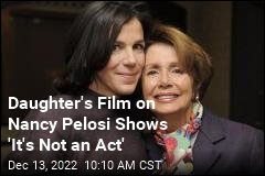 Daughter&#39;s Film on Nancy Pelosi Shows &#39;It&#39;s Not an Act&#39;