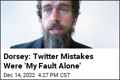 Dorsey: Twitter Mistakes Were &#39;My Fault Alone&#39;
