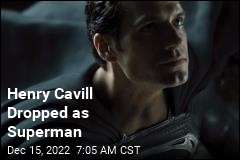 Henry Cavill Dropped as Superman