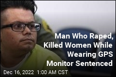 Man Who Raped, Killed Women While Wearing GPS Monitor Learns His Fate