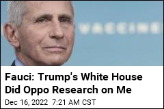 Fauci: Trump&#39;s White House Did Oppo Research on Me
