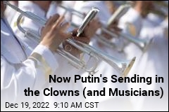 Now Putin&#39;s Sending in the Clowns (and Musicians)
