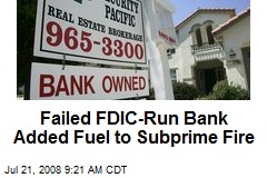 Failed FDIC-Run Bank Added Fuel to Subprime Fire