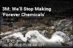 3M: We&#39;ll Stop Making &#39;Forever Chemicals&#39;