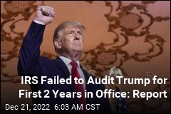 IRS Failed to Audit Trump for First 2 Years in Office: Congress