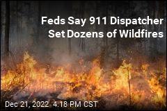 Feds Say 911 Dispatcher Set Dozens of Wildfires