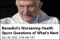 Benedict&#39;s Dwindling Health Spurs Questions of What&#39;s Next