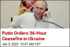 Putin Orders 3-Day Ceasefire in Ukraine