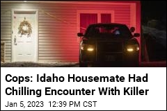 Idaho Housemate: Killer Walked Past Me
