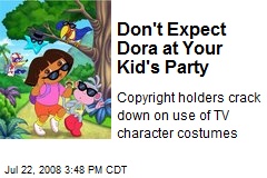 Don't Expect Dora at Your Kid's Party
