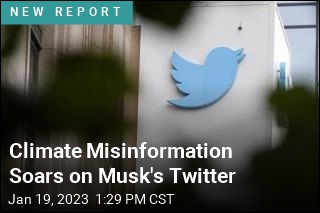 Climate Misinformation Soars on Musk&#39;s Twitter