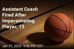 Assistant Coach Fired After Impersonating Player, 13