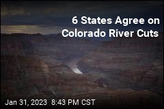 6 States Agree on Colorado River Cuts