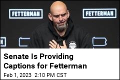 Senate Is Providing Captions for Fetterman