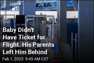 Baby Didn&#39;t Have Ticket for Flight. His Parents Boarded Alone