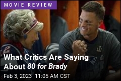 What Critics Are Saying About 80 for Brady