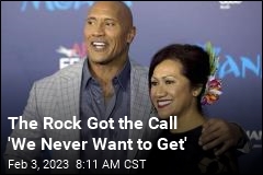 The Rock Got the Call &#39;We Never Want to Get&#39;