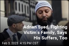 Adnan Syed, Fighting Victim&#39;s Family, Says His Suffers, Too