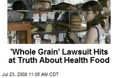 'Whole Grain' Lawsuit Hits at Truth About Health Food