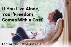 If You Live Alone, Your &#39;Freedom Comes With a Cost&#39;