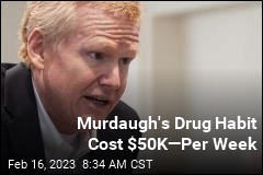 Murdaugh&#39;s Drug Habit Cost $50K &mdash;Per Week