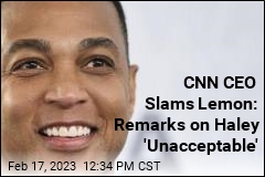 CNN CEO Slams Lemon: Remarks on Haley &#39;Unacceptable&#39;