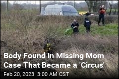 Body Found in Missing Mom Case That Became a &#39;Circus&#39;
