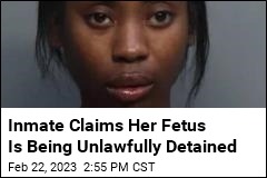 Alleged Killer Claims Her Fetus Is Being Unlawfully Detained