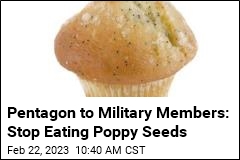 Pentagon to Military Members: Stop Eating Poppy Seeds