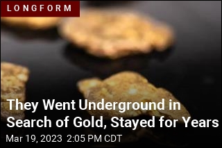 They Went Underground in Search of Gold, Stayed for Years